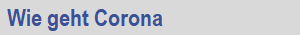 Wie geht Corona